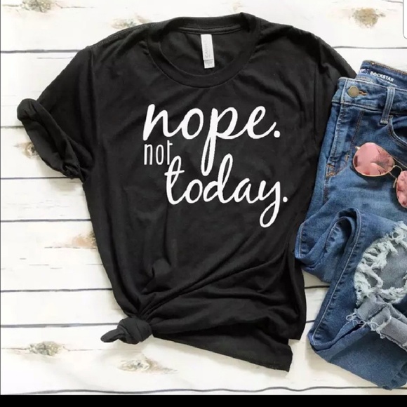 Tops - LAST ONE--nope not today tee